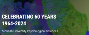 Celebrating 60 years Monash University Psychological Sciences